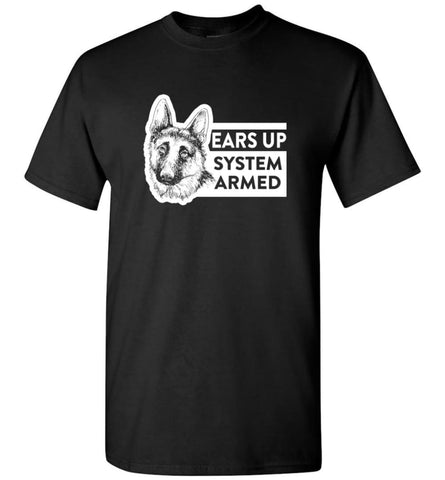 Ears Up System Armed German Shepherd Dog Owner Or Lover T-Shirt - Black / S