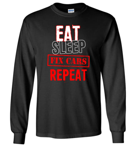 Eat Sleep Cars Repeat Shirt For Racing Or Restoration Fans - Long Sleeve T-Shirt - Black / M