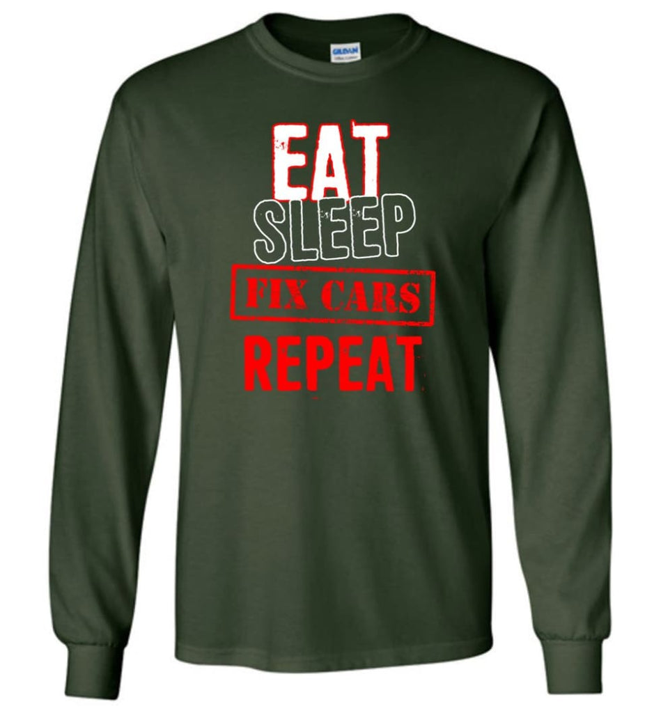 Eat Sleep Cars Repeat Shirt For Racing Or Restoration Fans - Long Sleeve T-Shirt - Forest Green / M