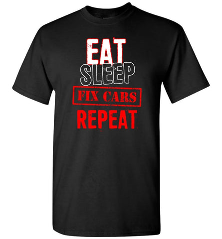 Eat Sleep Cars Repeat Shirt For Racing Or Restoration Fans - Short Sleeve T-Shirt - Black / S