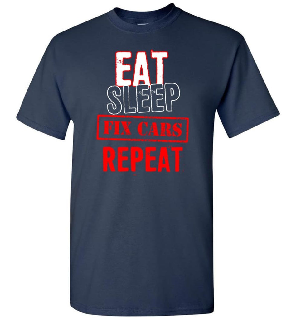 Eat Sleep Cars Repeat Shirt For Racing Or Restoration Fans - Short Sleeve T-Shirt - Navy / S