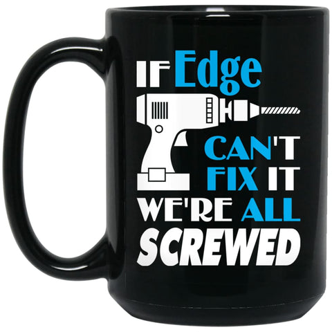 Edge Can Fix It All Best Personalised Edge Name Gift Ideas 15 oz Black Mug - Black / One Size - Drinkware