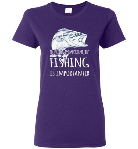 Education Is Important But Fishing Is Importanter Funny Go Fishing Gift Women Tee - Purple / M