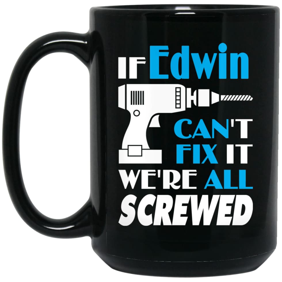 Edwin Can Fix It All Best Personalised Edwin Name Gift Ideas 15 oz Black Mug - Black / One Size - Drinkware