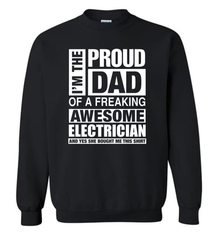 Electrician Dad Shirt Proud Dad Of Awesome And She Bought Me This Sweatshirt - Black / M