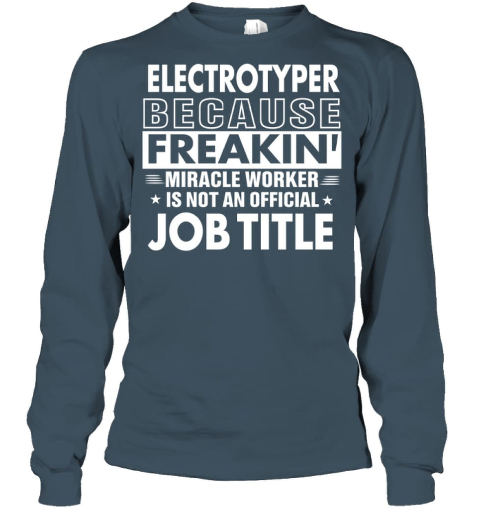 Electrotyper Because Freakin’ Miracle Worker Job Title Long Sleeve - Gildan 6.1oz Long Sleeve / Dark Heather / S - 