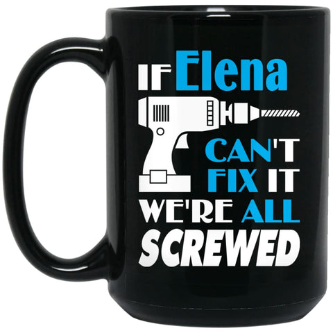 Elena Can Fix It All Best Personalised Elena Name Gift Ideas 15 oz Black Mug - Black / One Size - Drinkware