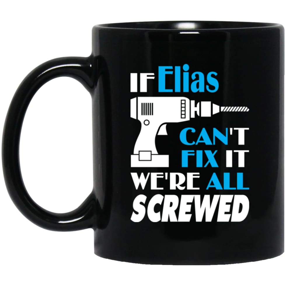 Elias Can Fix It All Best Personalised Elias Name Gift Ideas 11 oz Black Mug - Black / One Size - Drinkware