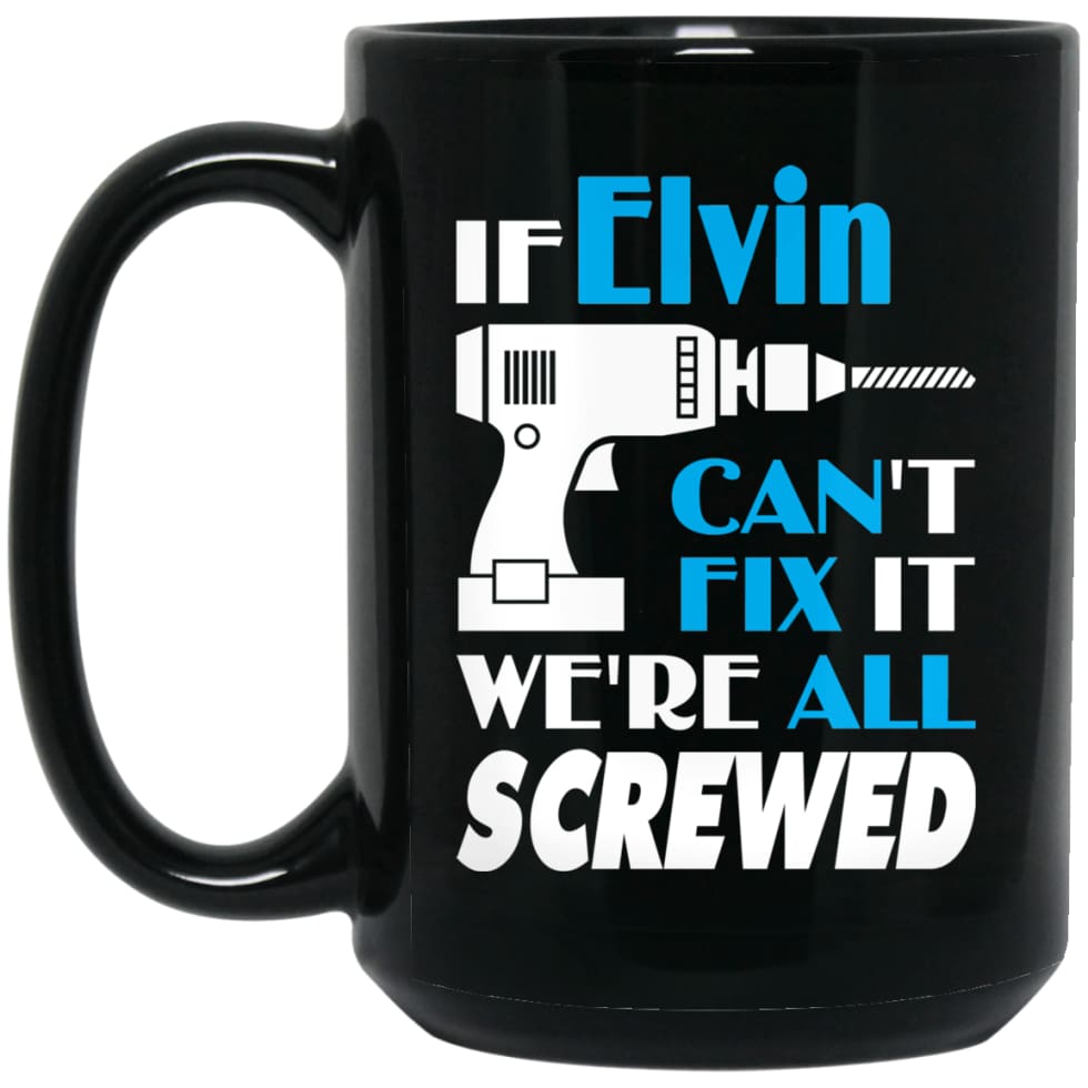 Elvin Can Fix It All Best Personalised Elvin Name Gift Ideas 15 oz Black Mug - Black / One Size - Drinkware