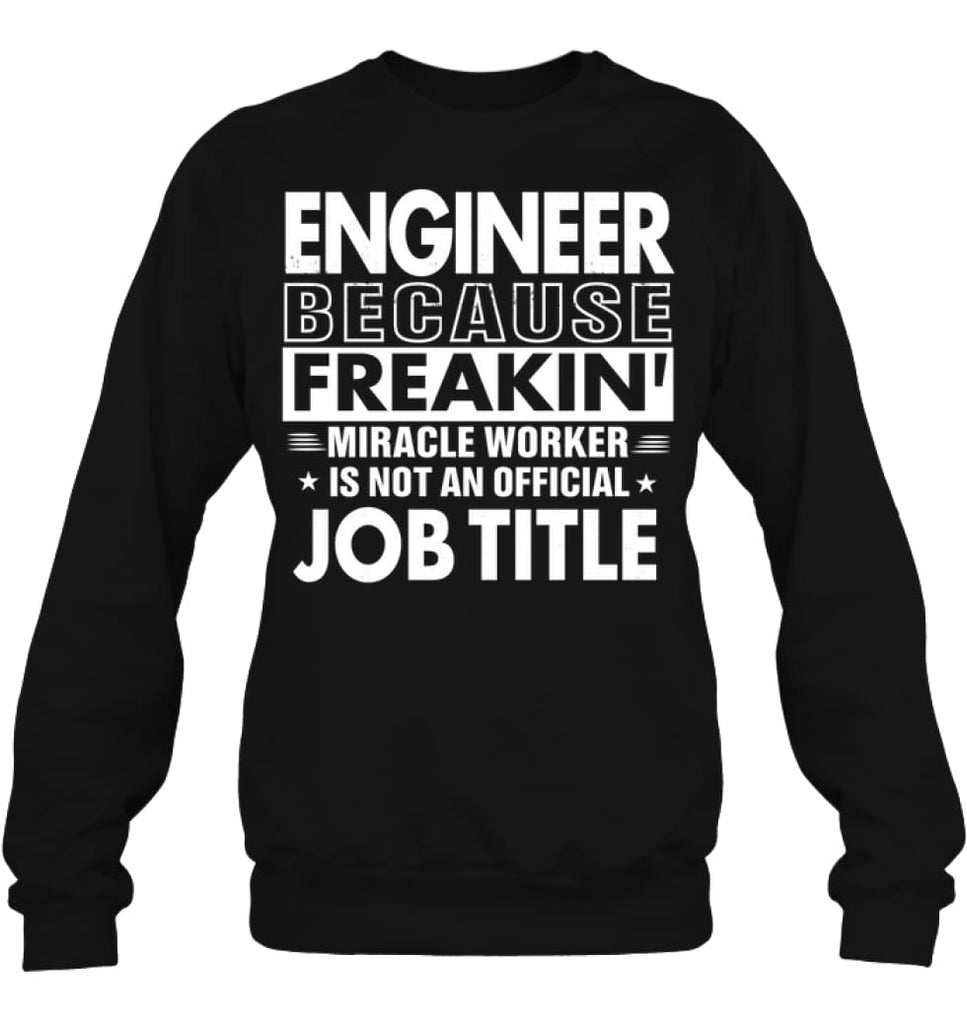 Engineer Because Freakin’ Miracle Worker Job Title Sweatshirt - Hanes Unisex Crewneck Sweatshirt / Black / S - Apparel