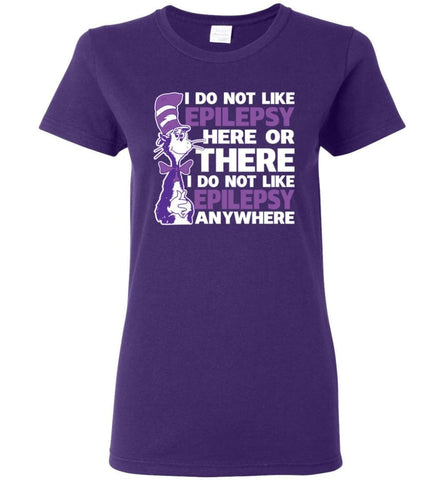 Epilepsy Awareness Epilepsy Mom Shirt I Do Not Like Epilepsy Here Or There Or Everywhere Women T Shirt - Purple / M