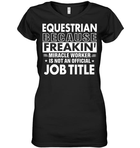 Equestrian Because Freakin’ Miracle Worker Job Title Ladies V-Neck - Hanes Women’s Nano-T V-Neck / Black / S - Apparel