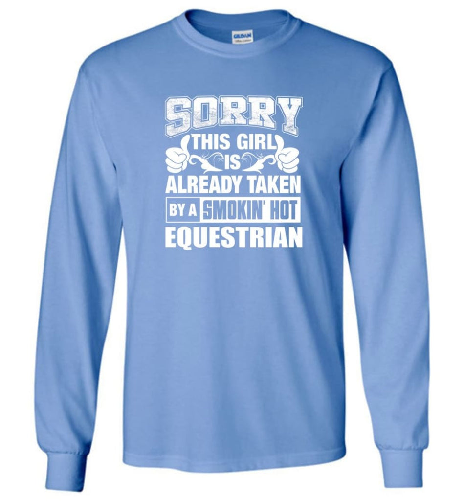 EQUESTRIAN Shirt Sorry This Girl Is Already Taken By A Smokin’ Hot - Long Sleeve T-Shirt - Carolina Blue / M