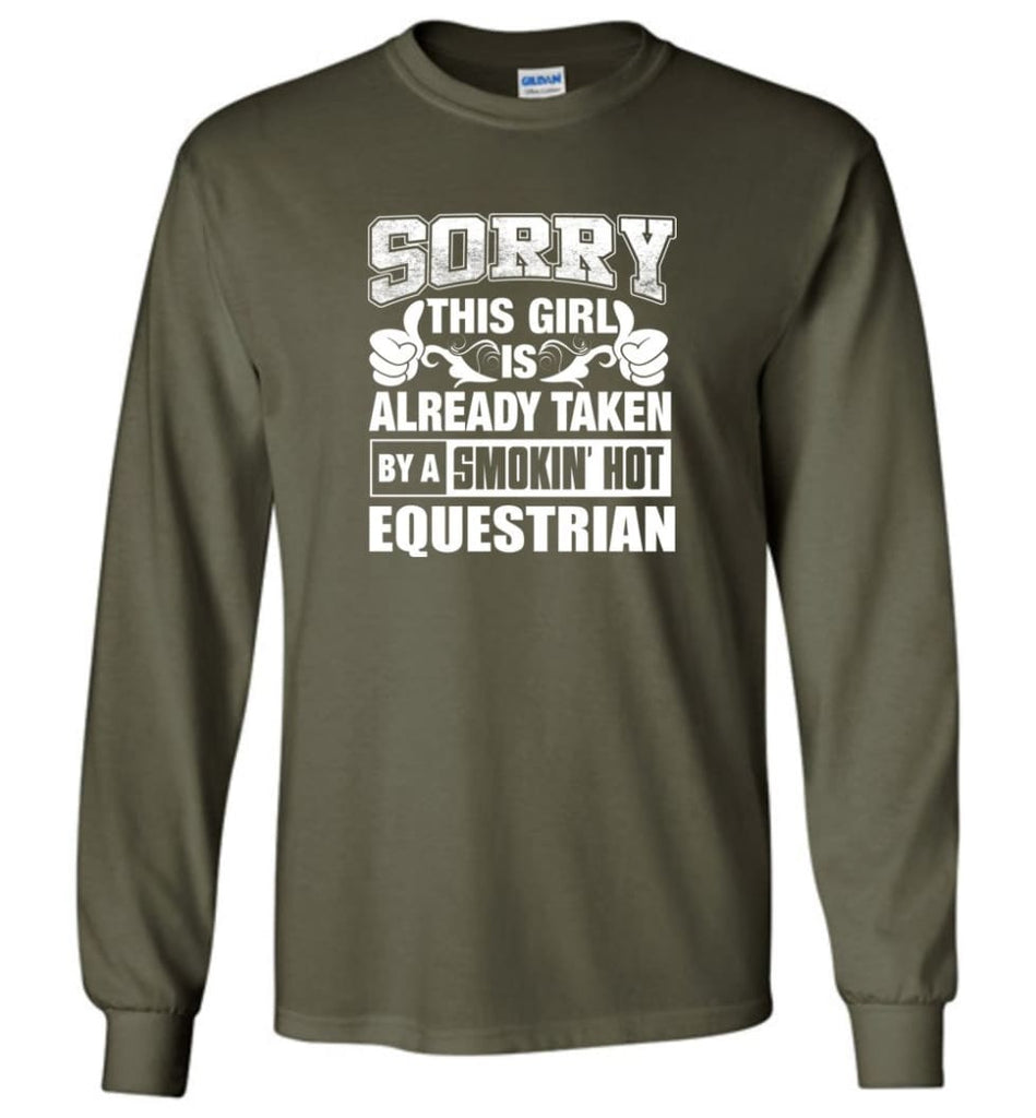 EQUESTRIAN Shirt Sorry This Girl Is Already Taken By A Smokin’ Hot - Long Sleeve T-Shirt - Military Green / M
