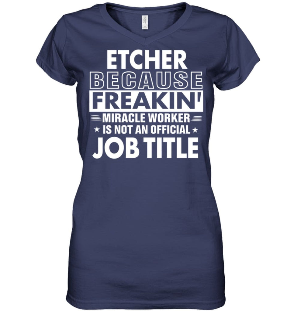 Etcher Because Freakin’ Miracle Worker Job Title Ladies V-Neck - Hanes Women’s Nano-T V-Neck / Navy / S - Apparel