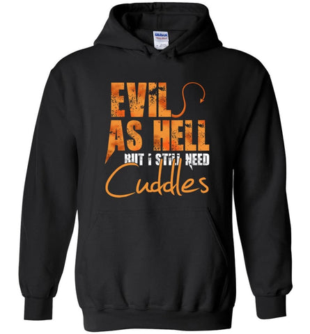 Evil As Hell But I Still Need Cuddles - Hoodie - Black / M