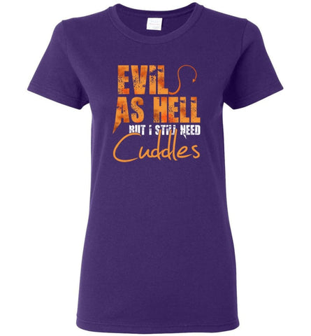 Evil As Hell But I Still Need Cuddles - Women T-shirt - Purple / M