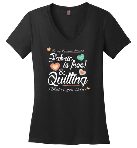 Fabric Is Free And Quilting Makes You Thin Knitting Crocheting Quilting Lover - Ladies V-Neck - Black / M
