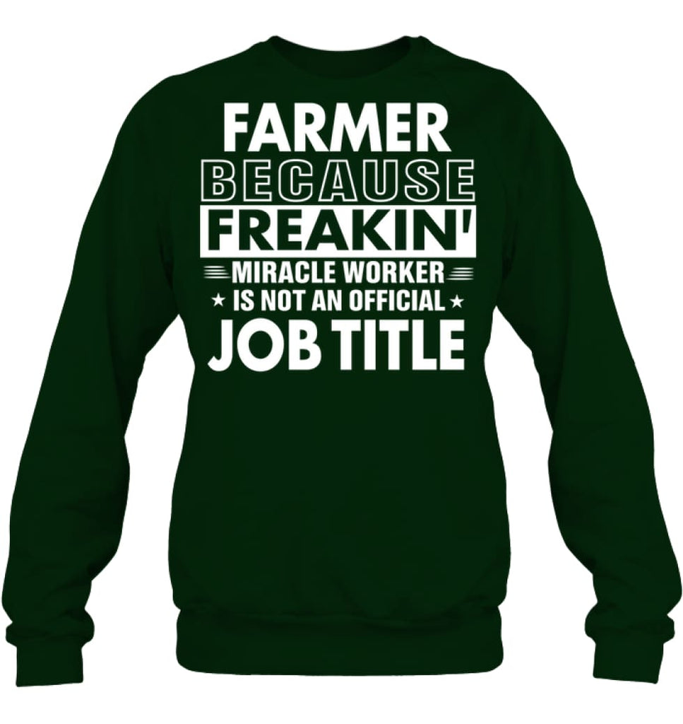 Farmer Because Freakin’ Miracle Worker Job Title Sweatshirt - Hanes Unisex Crewneck Sweatshirt / Deep Forest / S - 