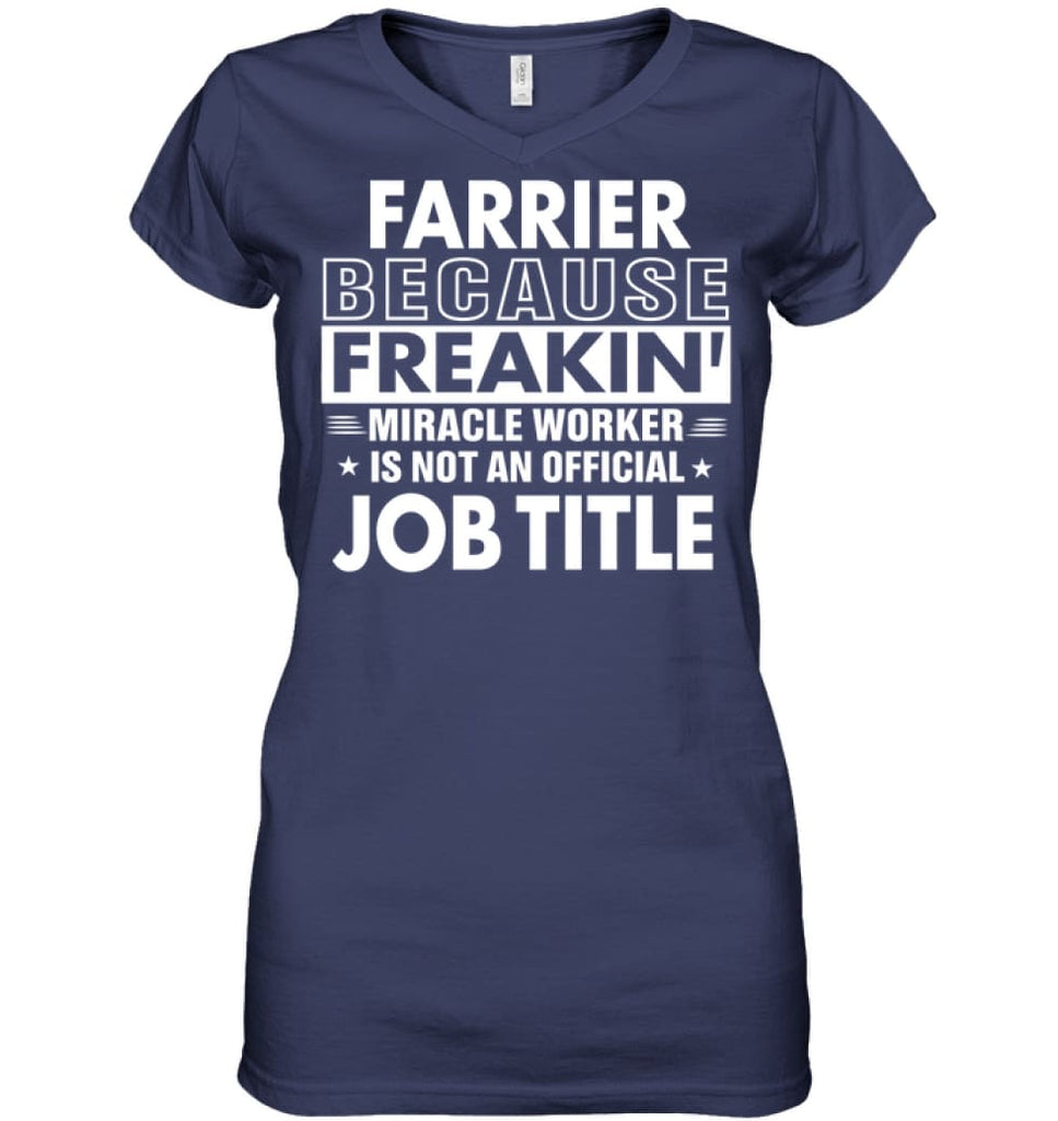 Farrier Because Freakin’ Miracle Worker Job Title Ladies V-Neck - Hanes Women’s Nano-T V-Neck / Navy / S - Apparel