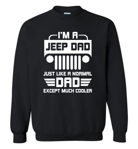 Fathers Day Gift Jeep DAD T shirt Like a normal Dad except much cooler - Sweatshirt - Black / M - Sweatshirt