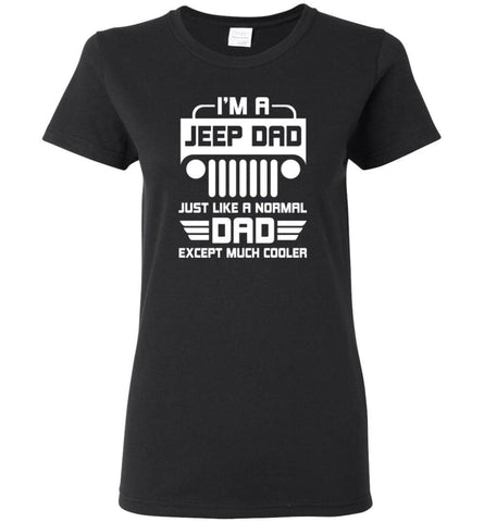 Fathers Day Gift Jeep DAD T shirt Like a normal Dad except much cooler - Women Tee - Black / M - Women Tee