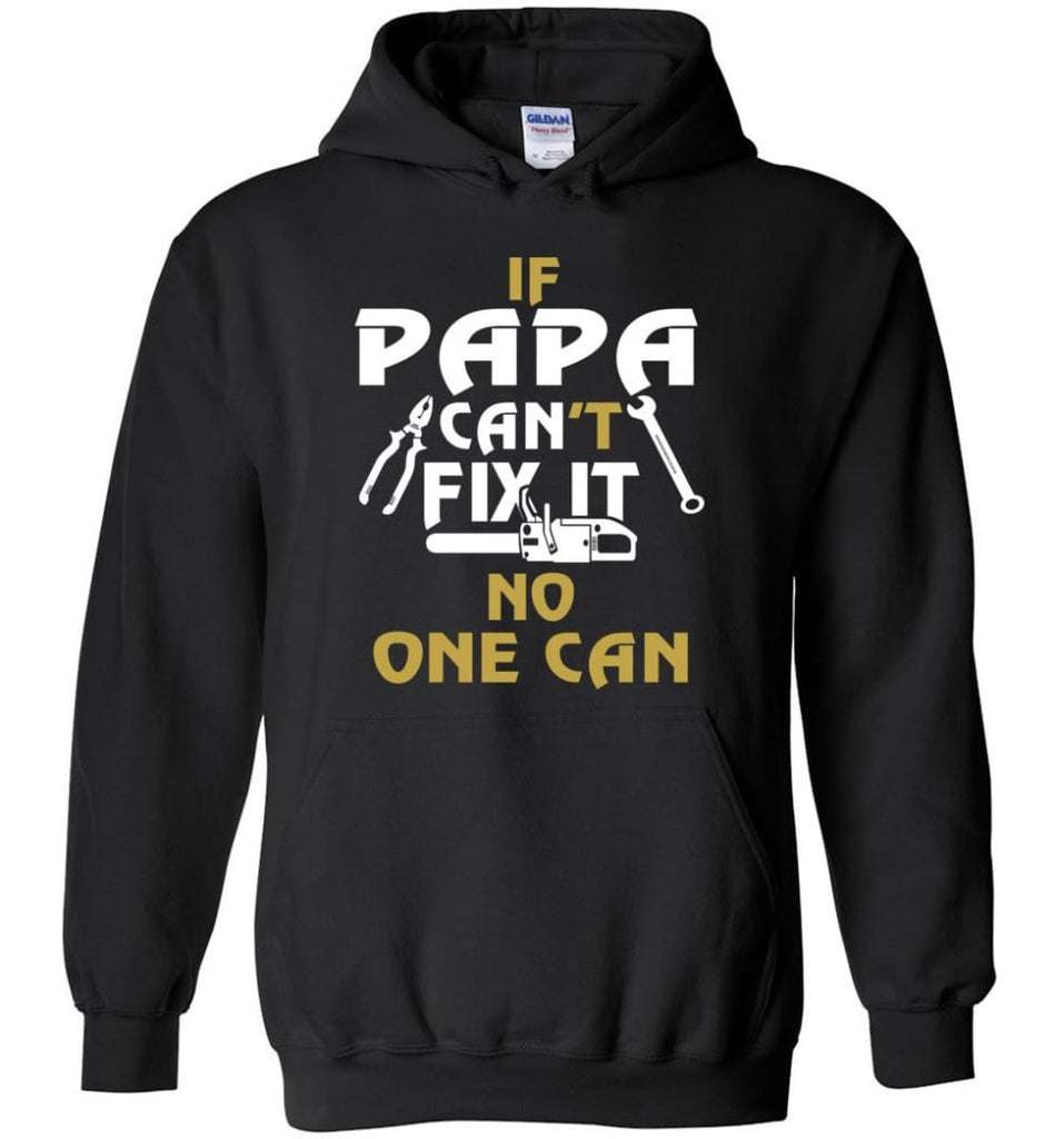 Fathers Day Gift Shirt for Papa Grandpa Father If Papa Can’t Fix It No One Can Hoodie - Black / M