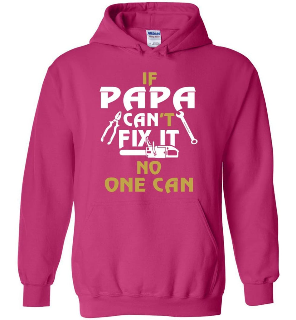 Fathers Day Gift Shirt for Papa Grandpa Father If Papa Can’t Fix It No One Can Hoodie - Heliconia / M