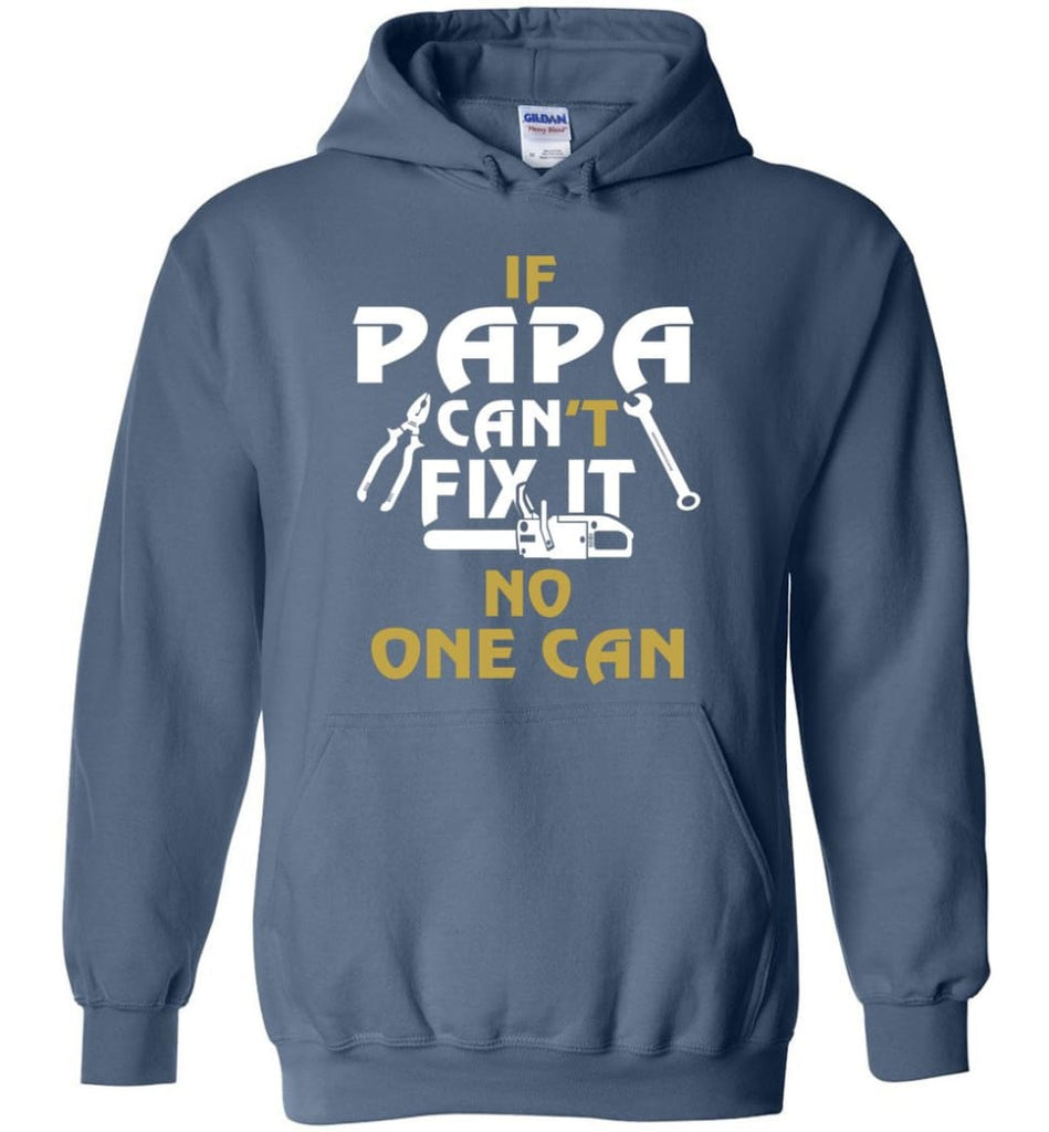 Fathers Day Gift Shirt for Papa Grandpa Father If Papa Can’t Fix It No One Can Hoodie - Indigo Blue / M