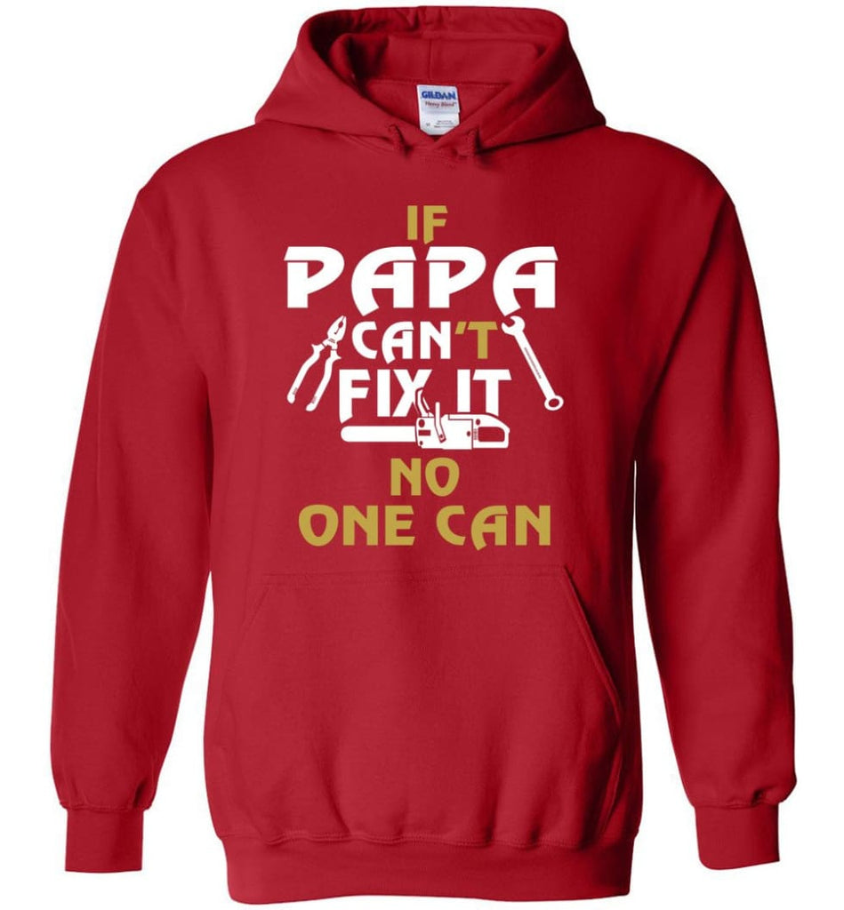 Fathers Day Gift Shirt for Papa Grandpa Father If Papa Can’t Fix It No One Can Hoodie - Red / M