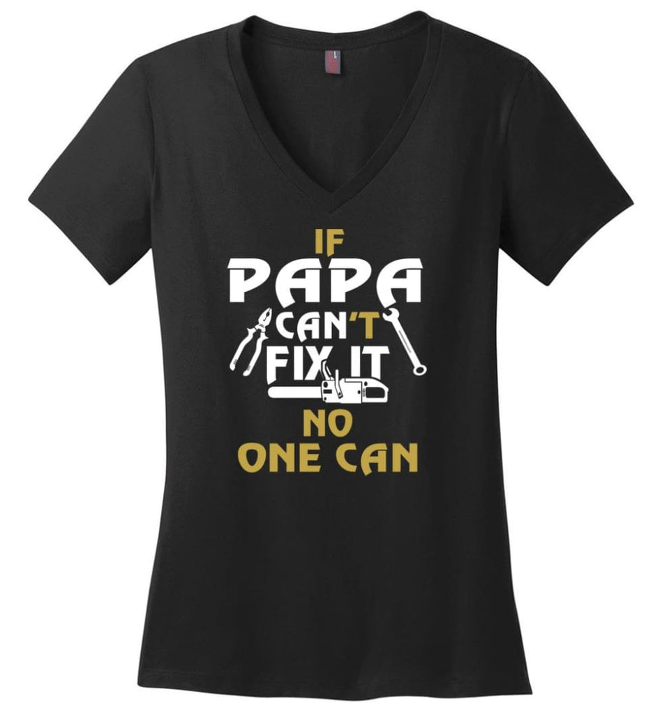 Fathers Day Gift Shirt for Papa Grandpa Father If Papa Can’t Fix It No One Can Ladies V-Neck - Black / M