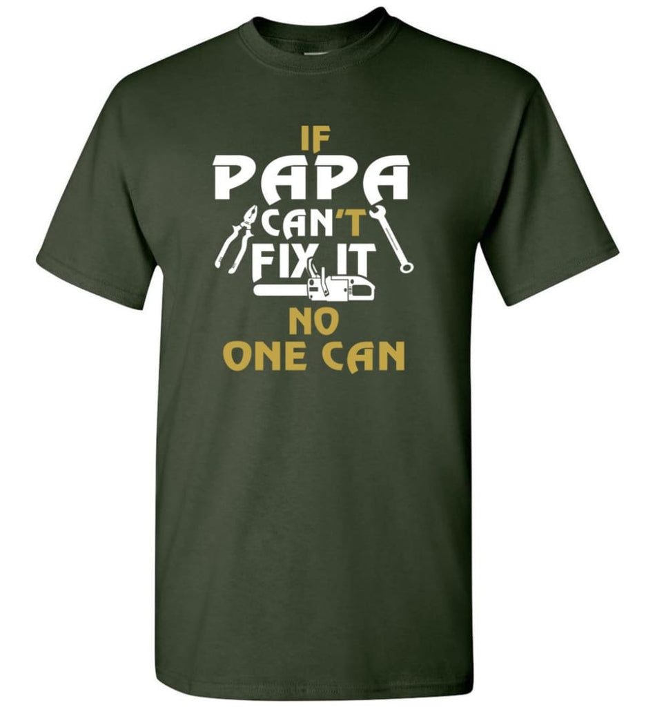 Fathers Day Gift Shirt for Papa Grandpa Father If Papa Can’t Fix It No One Can T-Shirt - Forest Green / S