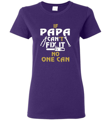 Fathers Day Gift Shirt for Papa Grandpa Father If Papa Can’t Fix It No One Can Women Tee - Purple / M