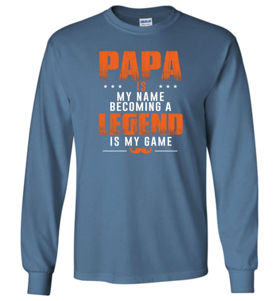 Father’s Day Gift Shirt Papa Becoming Legend Is My Game Long Sleeve - Indigo Blue / M
