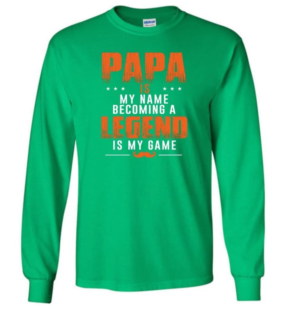 Father’s Day Gift Shirt Papa Becoming Legend Is My Game Long Sleeve - Irish Green / M