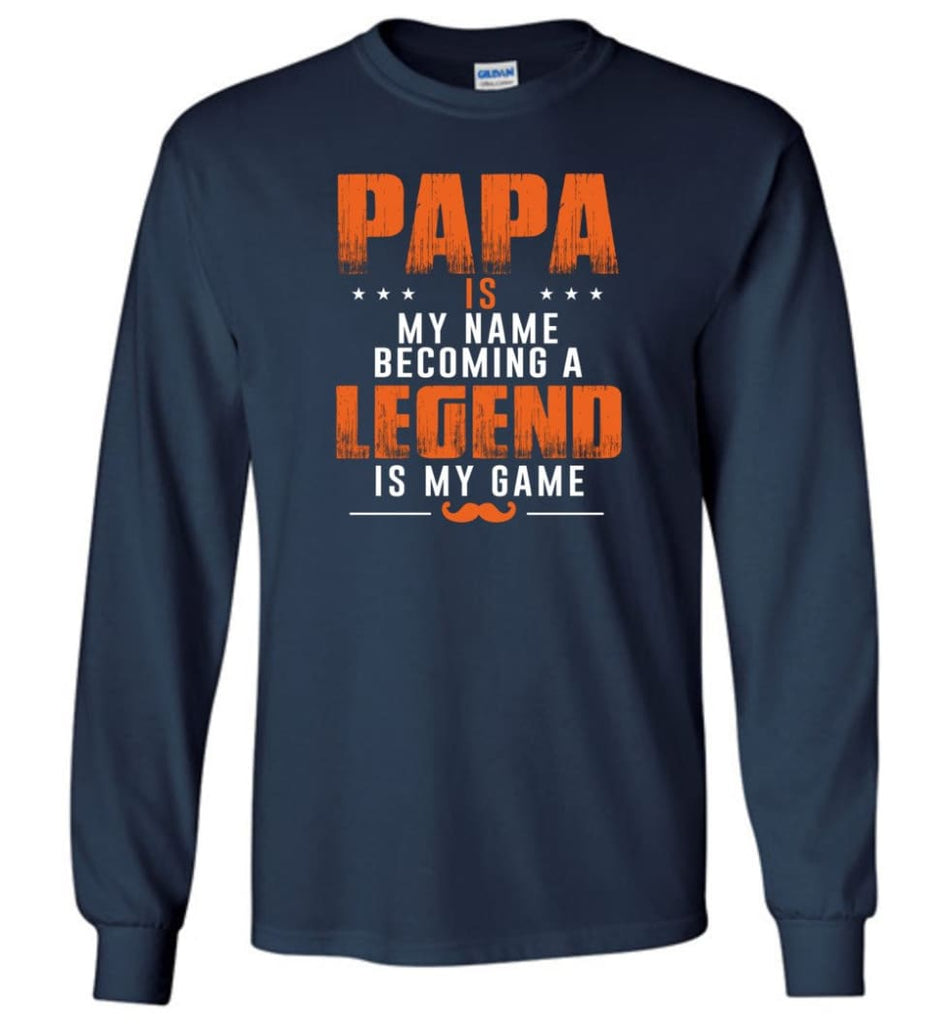 Father’s Day Gift Shirt Papa Becoming Legend Is My Game Long Sleeve - Navy / M
