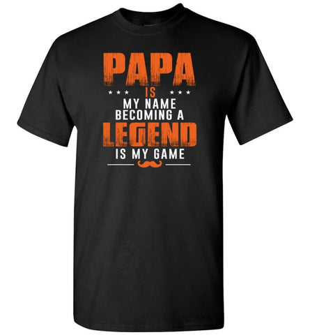 Father’s Day Gift Shirt Papa Becoming Legend Is My Game - Short Sleeve T-Shirt - Black / S