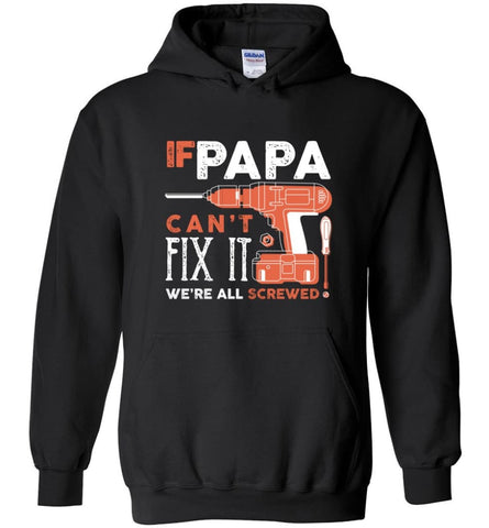 Father’s Day Shirt Gift Ideas For Dad Grandpa Daddy Papa Can Fix All Hoodie - Black / M