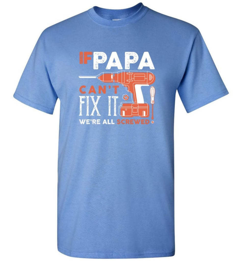 Father’s Day Shirt Gift Ideas For Dad Grandpa Daddy Papa Can Fix All T-Shirt - Carolina Blue / S
