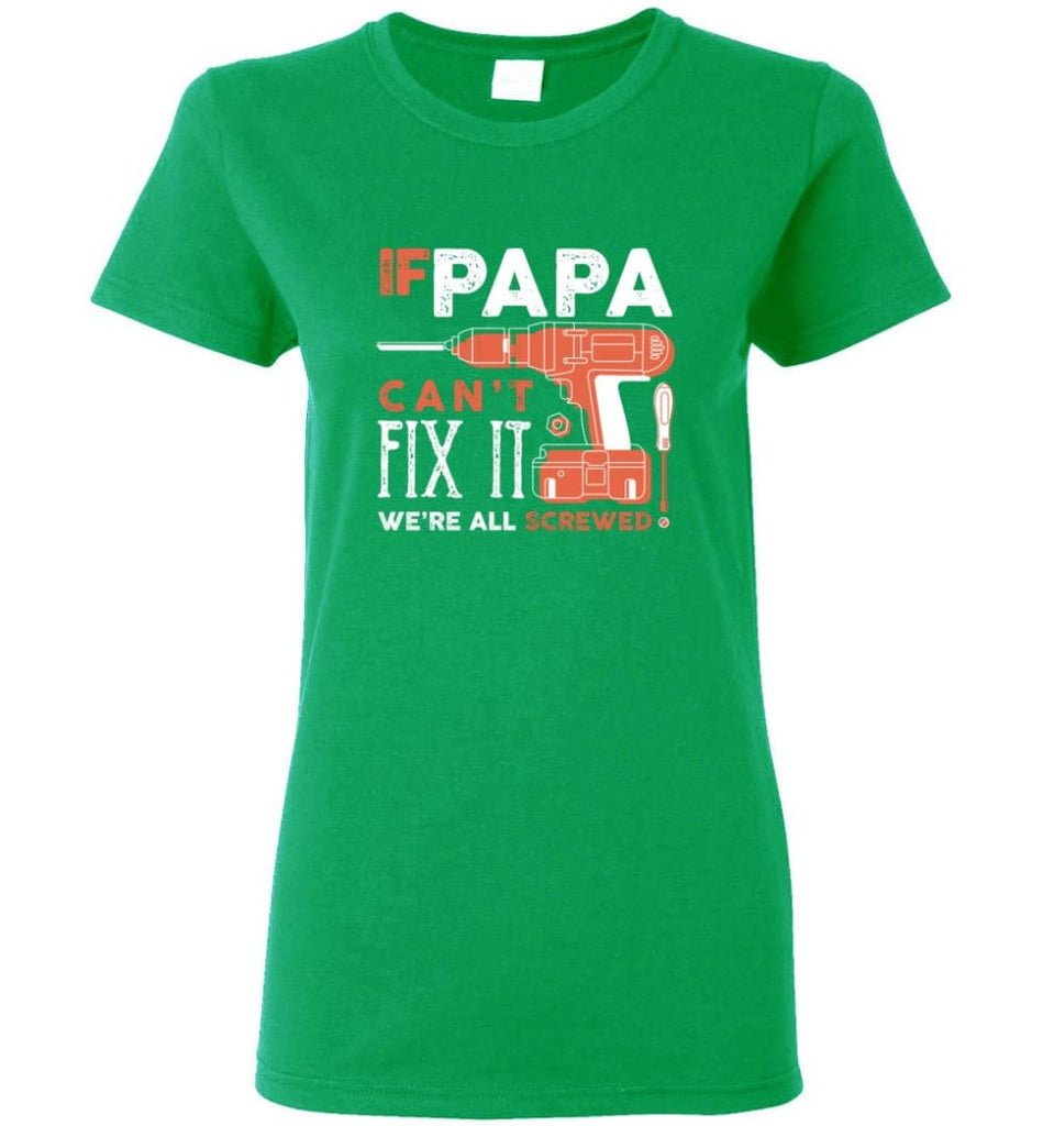 Father’s Day Shirt Gift Ideas For Dad Grandpa Daddy Papa Can Fix All Women Tee - Irish Green / M