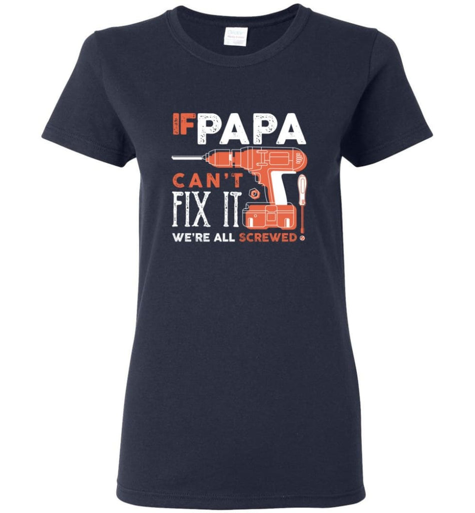 Father’s Day Shirt Gift Ideas For Dad Grandpa Daddy Papa Can Fix All Women Tee - Navy / M