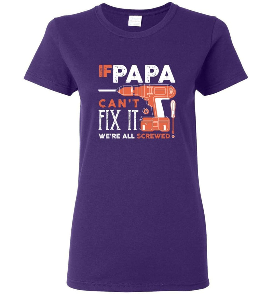 Father’s Day Shirt Gift Ideas For Dad Grandpa Daddy Papa Can Fix All Women Tee - Purple / M