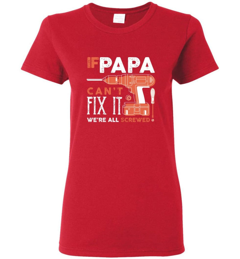 Father’s Day Shirt Gift Ideas For Dad Grandpa Daddy Papa Can Fix All Women Tee - Red / M