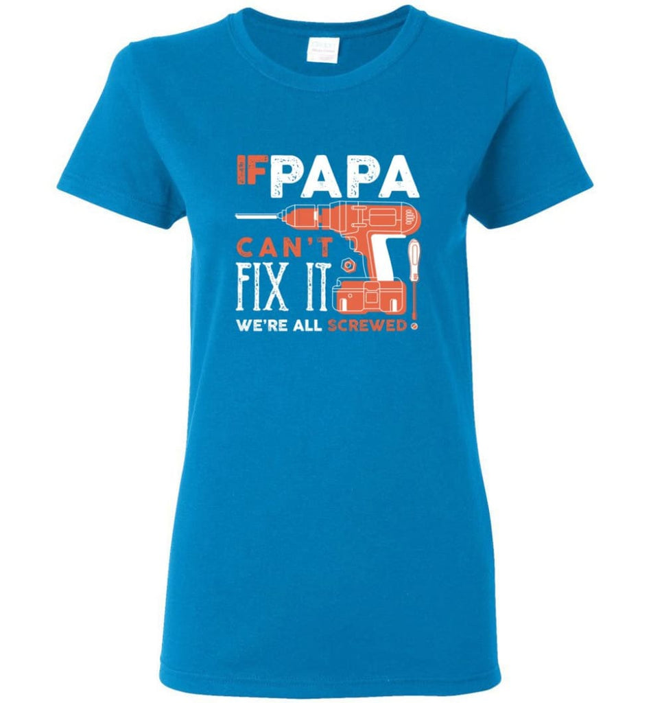 Father’s Day Shirt Gift Ideas For Dad Grandpa Daddy Papa Can Fix All Women Tee - Sapphire / M