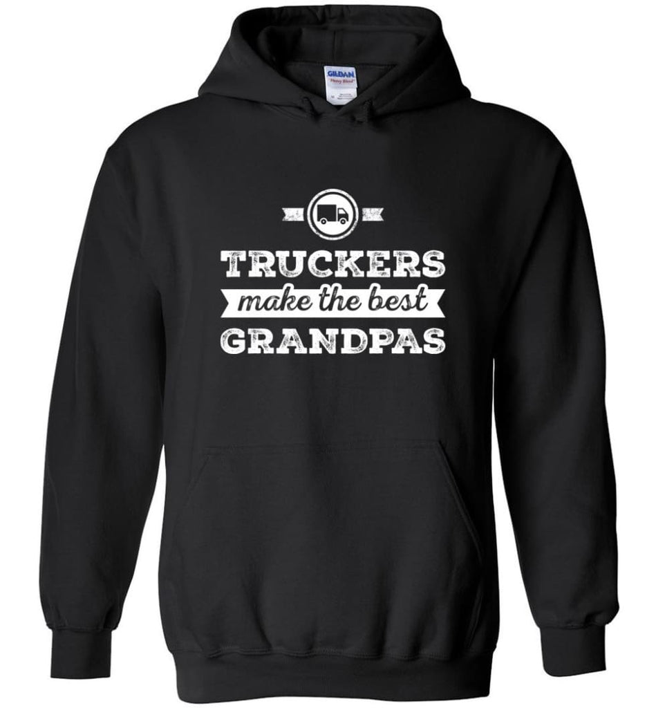 Father’s Day Shirt Truckers Make The Best Grandpas Hoodie - Black / M