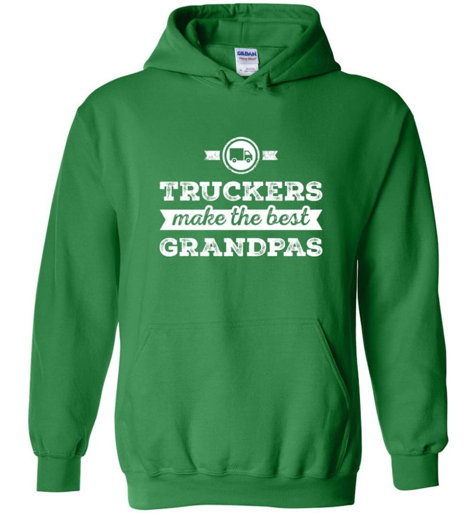 Father’s Day Shirt Truckers Make The Best Grandpas Hoodie - Irish Green / M