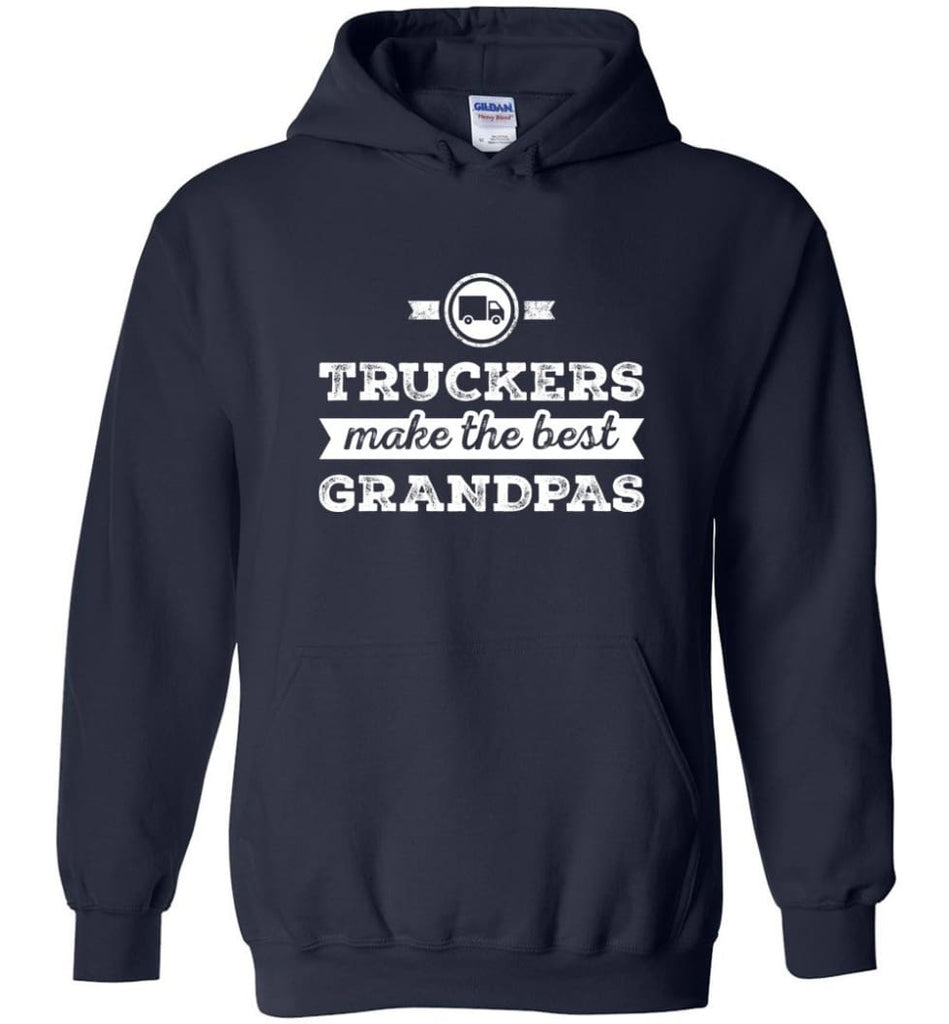 Father’s Day Shirt Truckers Make The Best Grandpas Hoodie - Navy / M