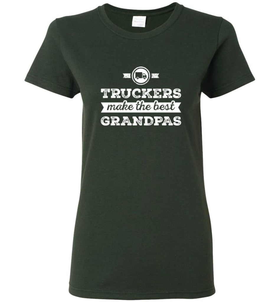 Father’s Day Shirt Truckers Make The Best Grandpas Women Tee - Forest Green / M