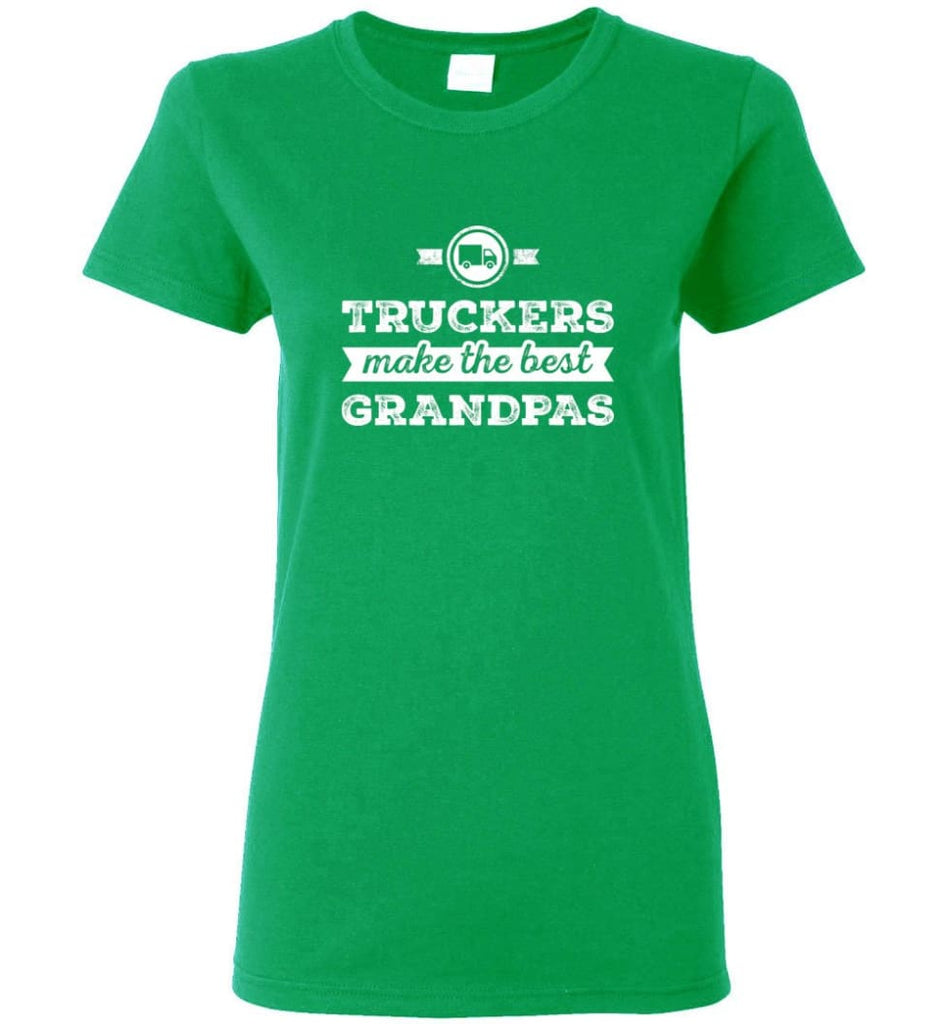 Father’s Day Shirt Truckers Make The Best Grandpas Women Tee - Irish Green / M