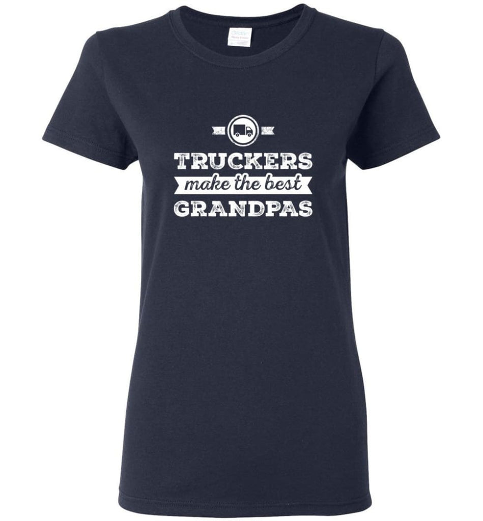 Father’s Day Shirt Truckers Make The Best Grandpas Women Tee - Navy / M